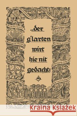 ... Der G´larten Wirt Hie Nit Gedacht!: Ein Bündel Fertig Gestalteter Musikabende Für Die Arbeit an Den Musikschlen, in Den Formationen, Bei Der Ns-Ge Altemark, Joachim 9783322983305