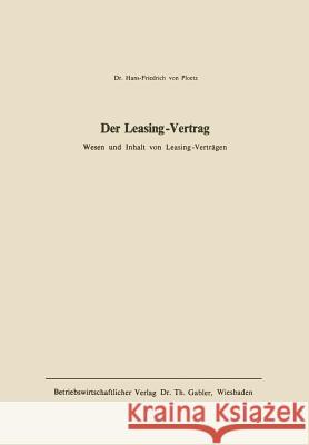 Der Leasing-Vertrag: Wesen U. Inhalt Von Leasing-Verträgen Ploetz 9783322983336