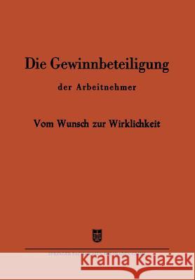 Die Gewinnbeteiligung Der Arbeitnehmer: Vom Wunsch Zur Wirklichkeit Henzler, Reinhold 9783322983428