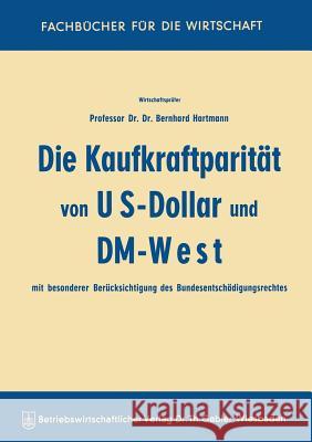 Die Kaufkraftparität Von Us-Dollar Und DM-West Mit Besonderer Berücksichtigung Des Bundesentschädigungsrechtes Hartmann, Bernhard 9783322983466 Gabler Verlag