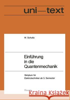 Einführung in Die Quantenmechanik: Skriptum Für Elektrotechniker AB 5. Semester Schultz, Walter 9783322983626 Vieweg+teubner Verlag