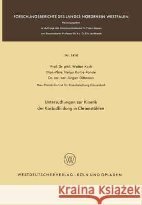 Untersuchungen zur Kinetik der Karbidbildung in Chromstählen Koch, Walter 9783322983701