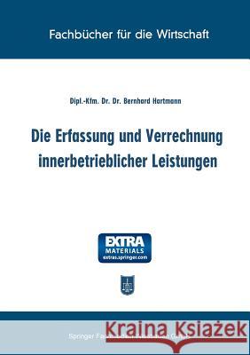 Die Erfassung Und Verrechnung Innerbetrieblicher Leistungen Bernhard Hartmann 9783322983794 Gabler Verlag