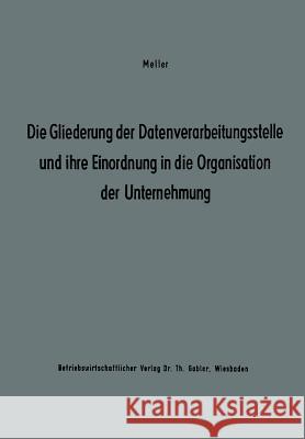 Die Gliederung Der Datenverarbeitungsstelle Und Ihre Einordnung in Die Organisation Der Unternehmung: Ergebnisse Eines Studienkreises Des Betriebswirt Studienkreis Dr Meller, Studienkreis Dr 9783322983800 Gabler Verlag