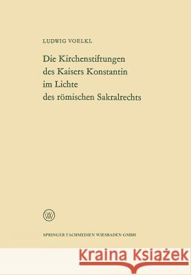 Die Kirchenstiftungen Des Kaisers Konstantin Im Lichte Des Römischen Sakralrechts Voelkl, Ludwig 9783322983824 Vs Verlag Fur Sozialwissenschaften