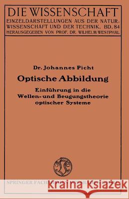 Optische Abbildung: Einführung in Die Wellen- Und Beugungstheorie Optischer Systeme Picht, Johannes 9783322983923