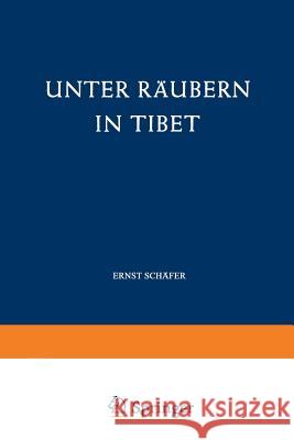 Unter Räubern in Tibet: Gefahren Und Freuden Eines Forscherlebens Schäfer, Ernst 9783322983954 Vieweg+teubner Verlag