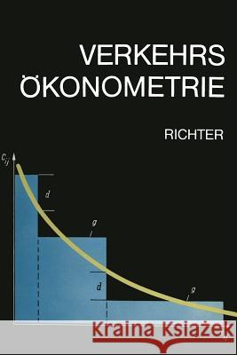 Verkehrsökonometrie: Ökonomisch -- Mathematische Modelle Im Transport- Und Nachrichtenwesen Richter, Klaus-Jürgen 9783322984074