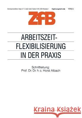 Arbeitszeitflexibilisierung in Der Praxis Horst Albach 9783322984241 Gabler Verlag