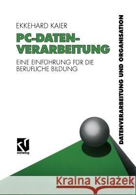 Pc-Datenverarbeitung: Eine Einführung Für Die Berufliche Bildung Kaier, Ekkehard 9783322984616 Vieweg+teubner Verlag