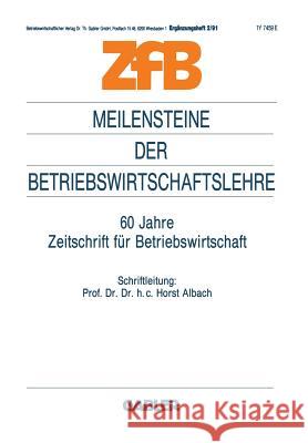 Meilensteine Der Betriebswirtschaftslehre: 60 Jahre Zeitschrift Für Betriebswirtschaft Albach, Horst 9783322984852