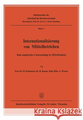 Internationalisierung Von Mittelbetrieben: Eine Empirische Untersuchung in Mittelfranken H. Steinmann B. Kumar A. Wasner 9783322985156