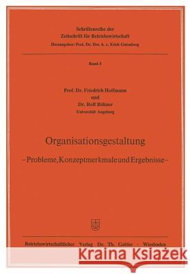 Organisationsgestaltung: -- Probleme, Konzeptmerkmale Und Ergebnisse -- Friedrich Hoffmann Rolf Buhner 9783322985224 Gabler Verlag