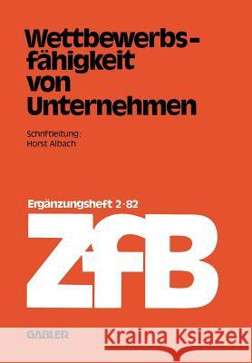 Wettbewerbsfähigkeit Von Unternehmen Albach, Horst 9783322985378 Gabler Verlag