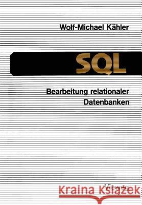 SQL -- Bearbeitung Relationaler Datenbanken: Eine Anleitung Für Den Einsatz Der Datenbanksprache Kähler, Wolf-Michael 9783322985774 Vieweg+teubner Verlag