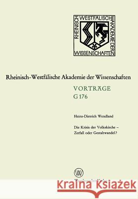 Die Krisis Der Volkskirche -- Zerfall Oder Gestaltwandel?: 163. Sitzung Am 16. Dezember 1970 in Düsseldorf Wendland, Heinz-Dietrich 9783322986146