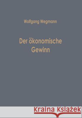 Der Ökonomische Gewinn Wegmann, Wolfgang 9783322986320 Gabler Verlag