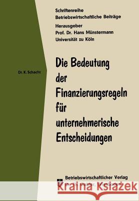 Die Bedeutung Der Finanzierungsregeln Für Unternehmerische Entscheidungen Schacht, Knut 9783322987495 Gabler Verlag