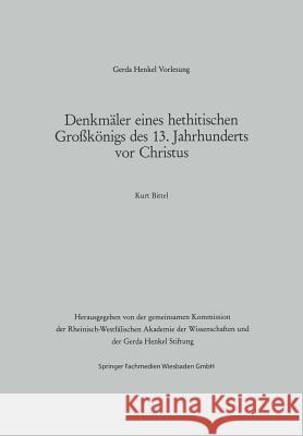 Denkmäler Eines Hethitischen Großkönigs Des 13. Jahrhunderts VOR Christus: Der Vortrag Wurde Am 29. März 1984 in Dässeldorf Gehalten Bittel, Kurt 9783322988515 Vs Verlag Fur Sozialwissenschaften