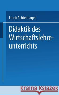 Didaktik Des Wirtschaftslehreunterrichts Achtenhagen, Frank 9783322989260