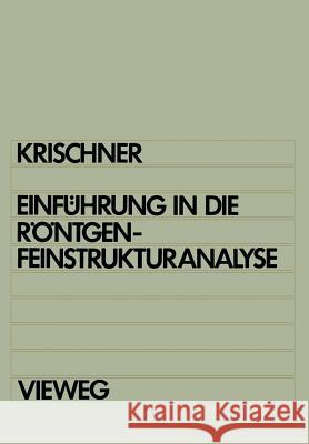 Einführung in Die Röntgenfeinstrukturanalyse: Lehrbuch Für Physiker, Chemiker, Physikochemiker, Metallurgen, Kristallographen Und Mineralogen Im 2. St Krischner, Harald 9783322989949 Vieweg+teubner Verlag