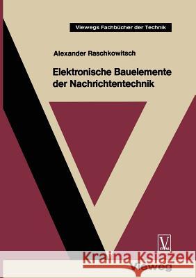 Elektronische Bauelemente Der Nachrichtentechnik Alexander Raschkowitsch 9783322990150 Vieweg+teubner Verlag
