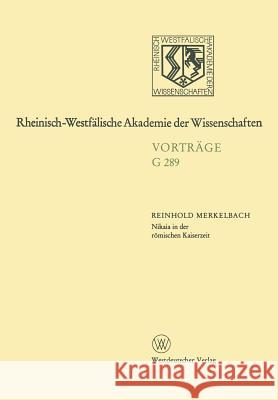 Nikaia in Der Römischen Kaiserzeit: 307. Sitzung Am 17. Dezember 1986 in Düsseldorf Merkelbach, Reinhold 9783322990204