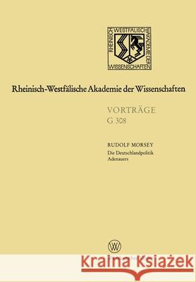 Die Deutschlandpolitik Adenauers: 340. Sitzung Am 18. Juli 1990 in Düsseldorf Morsey, Rudolf 9783322990464 Vs Verlag Fur Sozialwissenschaften