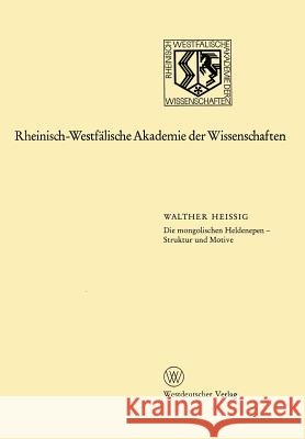 Die Mongolischen Heldenepen -- Struktur Und Motive: 234. Sitzung Am 15. November 1978 in Düsseldorf Heissig, Walther 9783322990488 Vs Verlag Fur Sozialwissenschaften
