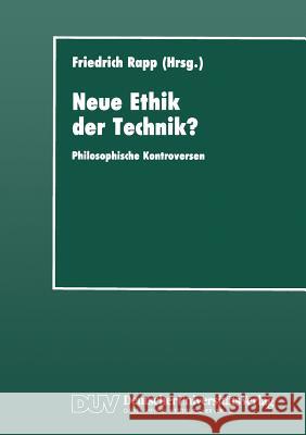 Neue Ethik Der Technik?: Philosophische Kontroversen Rapp 9783322991034 Springer