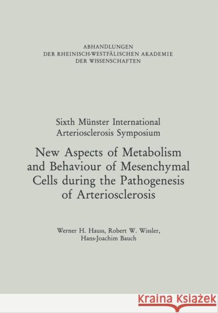 New Aspects of Metabolism and Behaviour of Mesenchymal Cells During the Pathogenesis of Arteriosclerosis: Under the Protectorate of Rheinisch-Westfäli Hauss, Werner H. 9783322991140 Vs Verlag Fur Sozialwissenschaften
