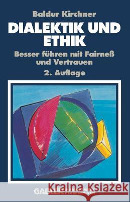 Dialektik Und Ethik: Besser Führen Mit Fairneß Und Vertrauen Kirchner, Baldur 9783322991690 Gabler Verlag
