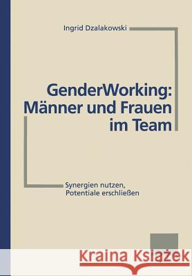 Gender Working: Männer Und Frauen Im Team: Synergien Nutzen, Potentiale Erschließen Dzalakowski, Ingrid 9783322991799 Gabler Verlag