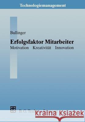 Erfolgsfaktor Mitarbeiter: Motivation -- Kreativität -- Innovation Bullinger, Hans-Jörg 9783322991874
