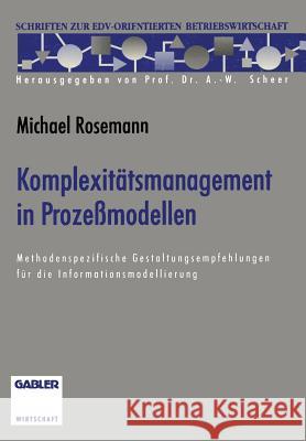 Komplexitätsmanagement in Prozeßmodellen: Methodenspezifische Gestaltungsempfehlungen Für Die Informationsmodellierung Rosemann, Michael 9783322992321