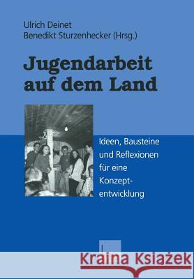 Jugendarbeit Auf Dem Land: Ideen, Bausteine Und Reflexionen Für Eine Konzeptentwicklung Deinet, Ulrich 9783322994271