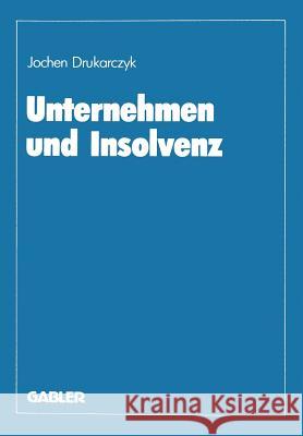 Unternehmen Und Insolvenz: Zur Effizienten Gestaltung Des Kreditsicherungs- Und Insolvenzrechts Drukarczyk, Jochen 9783322995254 Gabler Verlag