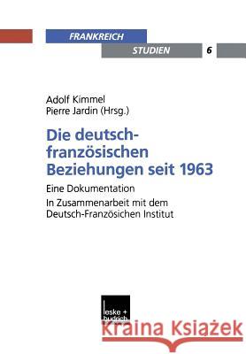 Die Deutsch-Französischen Beziehungen Seit 1963: Eine Dokumentation. in Zusammenarbeit Mit Dem Deutsch-Französischen Institut Kimmel, Adolf 9783322995896 Vs Verlag Fur Sozialwissenschaften