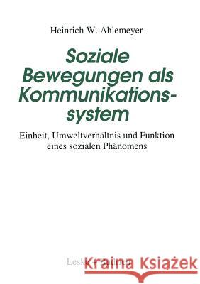 Soziale Bewegungen ALS Kommunikationssystem: Einheit, Umweltverhältnis Und Funktion Eines Sozialen Phänomens Ahlemeyer, Heinrich W. 9783322997562 Vs Verlag Fur Sozialwissenschaften