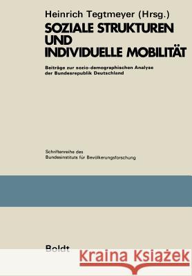 Soziale Strukturen Und Individuelle Mobilität: Beiträge Zur Sozio-Demographischen Analyse Der Bundesrepublik Deutschland Tegtmeyer, Heinrich 9783322997906 Vs Verlag Fur Sozialwissenschaften