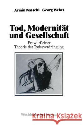 Tod, Modernität Und Gesellschaft: Entwurf Einer Theorie Der Todesverdrängung Nassehi, Armin 9783322998347