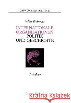 Internationale Organisationen -- Politik Und Geschichte: Europäische Und Weltweite Zwischenstaatliche Zusammenschlüsse Rittberger, Volker 9783322999849 Vs Verlag Fur Sozialwissenschaften
