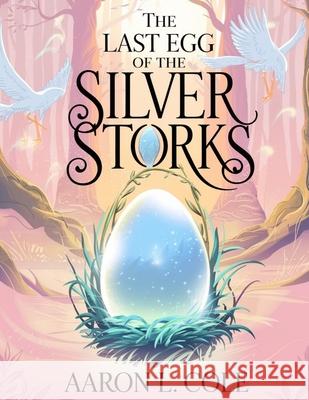 The Last Egg of the Silver Storks Aaron D. Cole 9783323642362 Brandon D. Desai Publishing