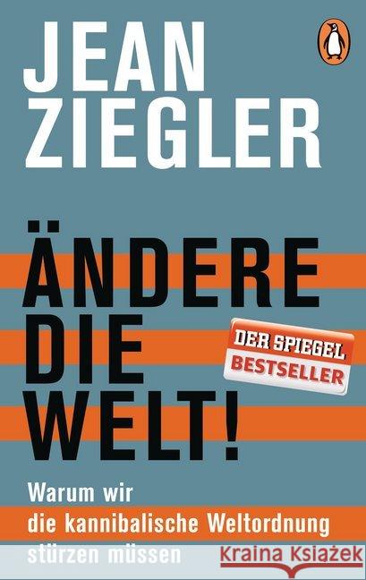 Ändere die Welt! : Warum wir die kannibalische Weltordnung stürzen müssen Ziegler, Jean 9783328100300 Penguin Verlag München