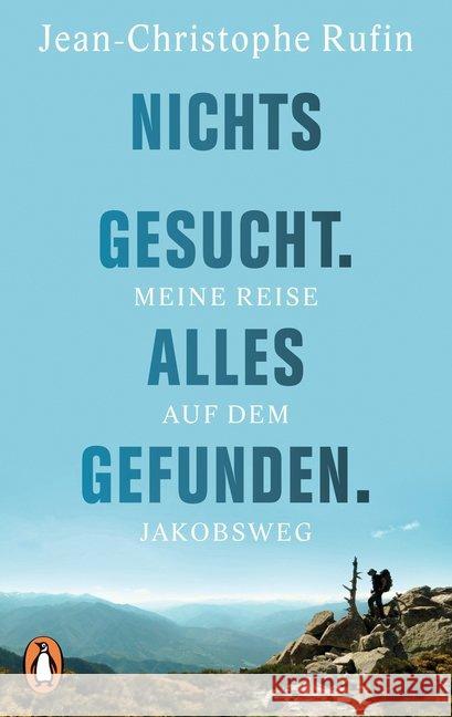 Nichts gesucht. Alles gefunden. : Meine Reise auf dem Jakobsweg Rufin, Jean-Christophe 9783328100638 Penguin Verlag München