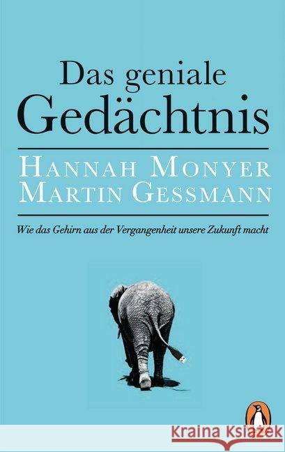 Das geniale Gedächtnis : Wie das Gehirn aus der Vergangenheit unsere Zukunft macht Monyer, Hannah; Gessmann, Martin 9783328101246 Penguin Verlag München