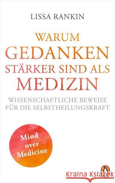 Warum Gedanken stärker sind als Medizin : Wissenschaftliche Beweise für die Selbstheilungskraft Rankin, Lissa 9783328101307 Penguin Verlag München