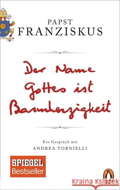 Der Name Gottes ist Barmherzigkeit : Ein Gespräch mit Andrea Tornielli Franziskus 9783328101833