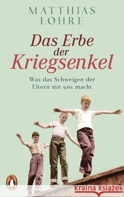 Das Erbe der Kriegsenkel : Was das Schweigen der Eltern mit uns macht Lohre, Matthias 9783328101864 Penguin Verlag München