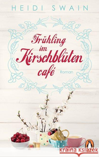 Frühling im Kirschblütencafé : Roman Swain, Heidi 9783328101949